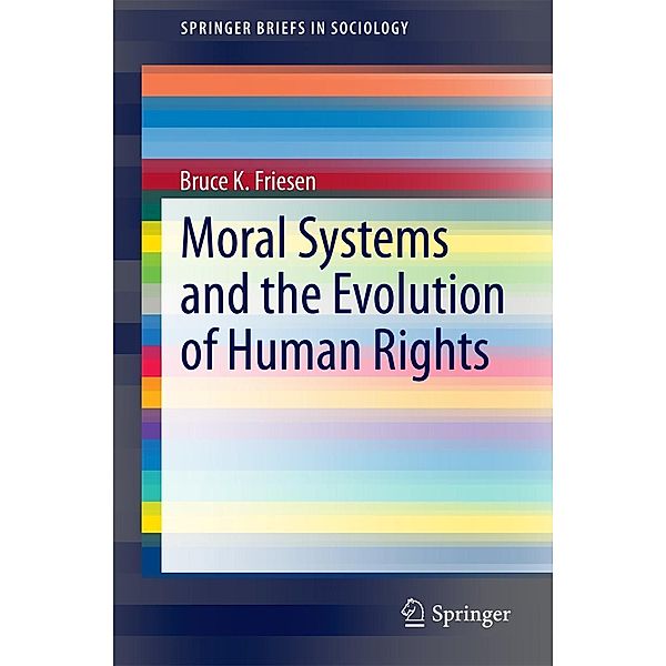 Moral Systems and the Evolution of Human Rights / SpringerBriefs in Sociology, Bruce K. Friesen