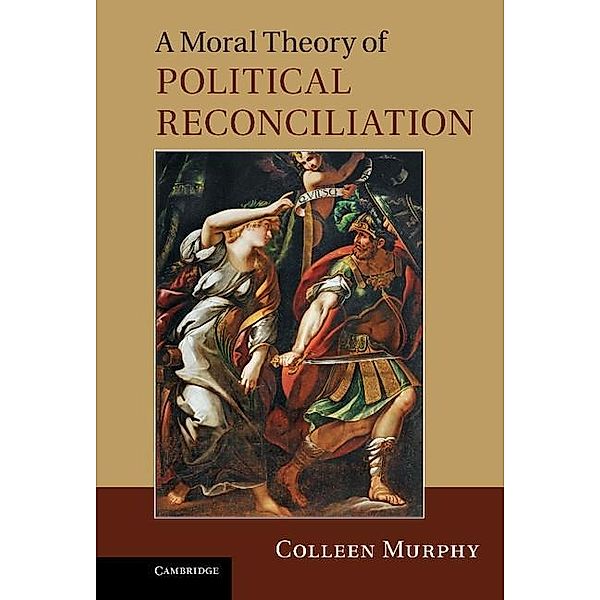 Moral Theory of Political Reconciliation, Colleen Murphy