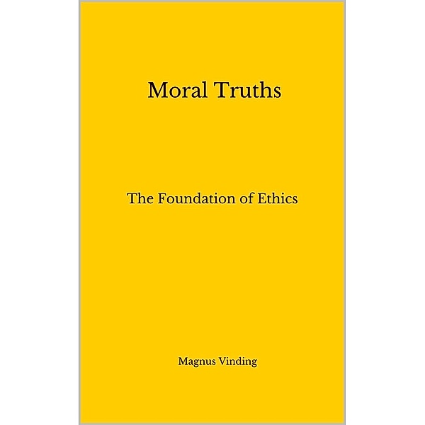 Moral Truths: The Foundation of Ethics, Magnus Vinding