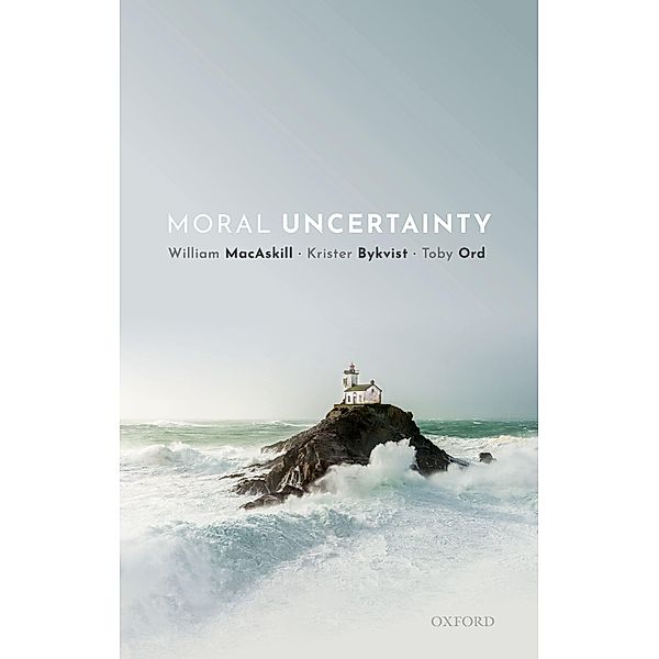 Moral Uncertainty, William MacAskill, Krister Bykvist, Toby Ord