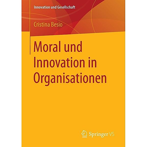 Moral und Innovation in Organisationen / Innovation und Gesellschaft, Cristina Besio