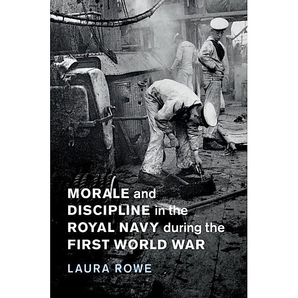 Morale and Discipline in the Royal Navy during the First World War / Studies in the Social and Cultural History of Modern Warfare, Laura Rowe