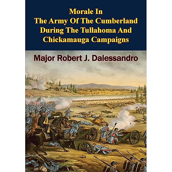 Morale In The Army Of The Cumberland During The Tullahoma And Chickamauga Campaigns, Major Robert J. Dalessandro