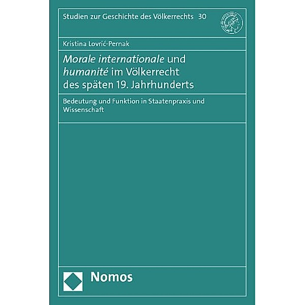 Morale internationale und humanité im Völkerrecht des späten 19. Jahrhunderts, Kristina Lovric-Pernak