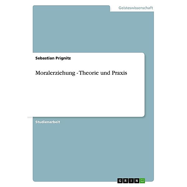 Moralerziehung - Theorie und Praxis, Sebastian Prignitz