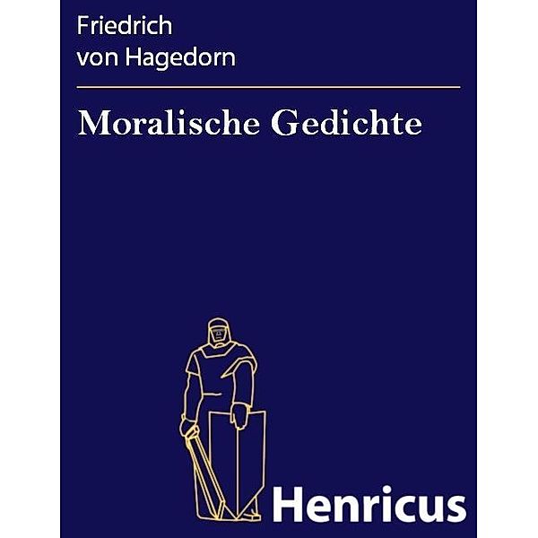 Moralische Gedichte, Friedrich Von Hagedorn