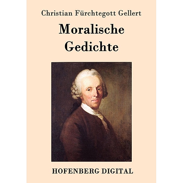 Moralische Gedichte, Christian Fürchtegott Gellert