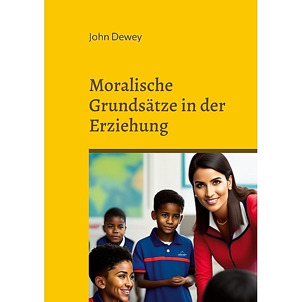 Moralische Grundsätze in der Erziehung / Toppbook Wissen Bd.68, John Dewey