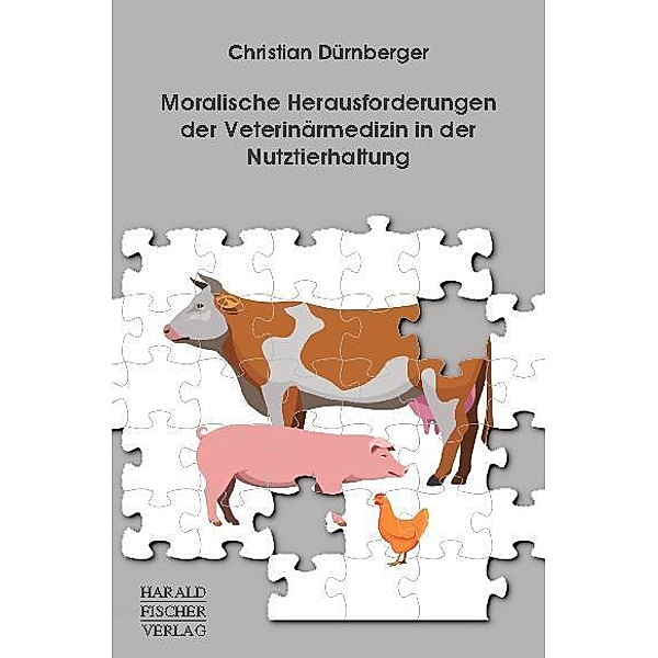 Moralische Herausforderungen der Veterinärmedizin in der Nutztierhaltung, Christian Dürnberger