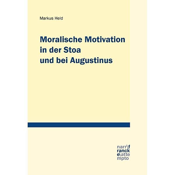 Moralische Motivation in der Stoa und bei Augustinus / Tübinger Studien zur Theologie und Philosophie, Markus Held