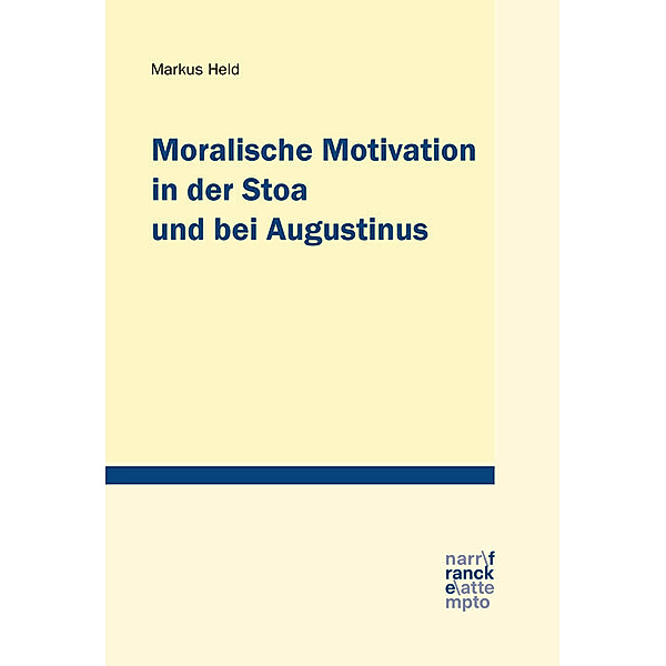 Moralische Motivation in der Stoa und bei Augustinus, Markus Held