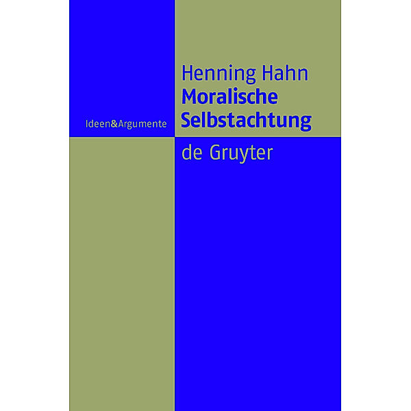 Moralische Selbstachtung / Ideen & Argumente, Henning Hahn