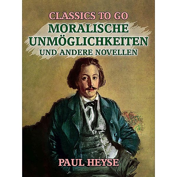 Moralische Unmöglichkeiten und andere Novellen, Paul Heyse