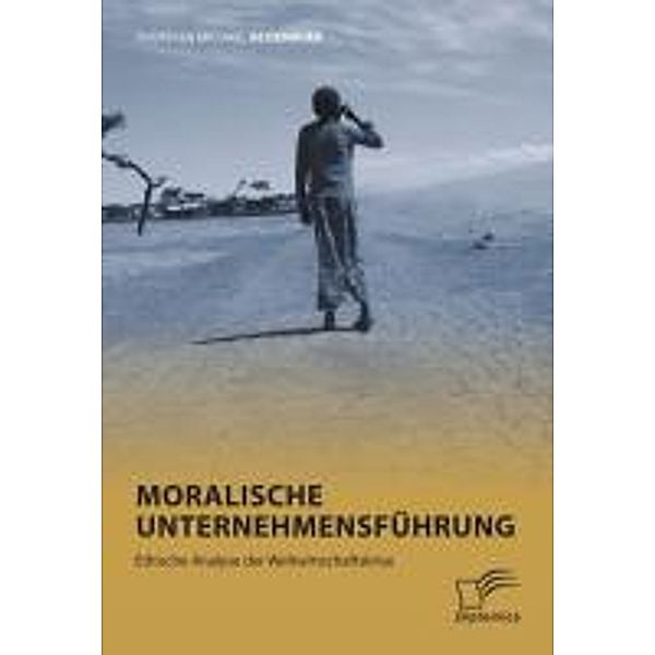 Moralische Unternehmensführung: Ethische Analyse der Weltwirtschaftskrise, Thorsten Michael Reisenauer