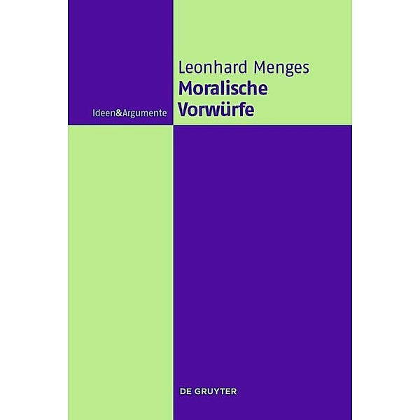 Moralische Vorwürfe / Ideen & Argumente, Andreas Leonhard Menges
