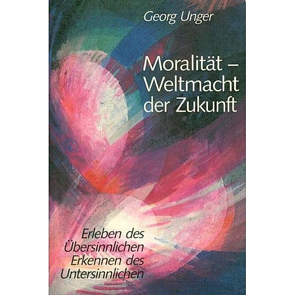 Moralität, Weltmacht der Zukunft, Georg Unger