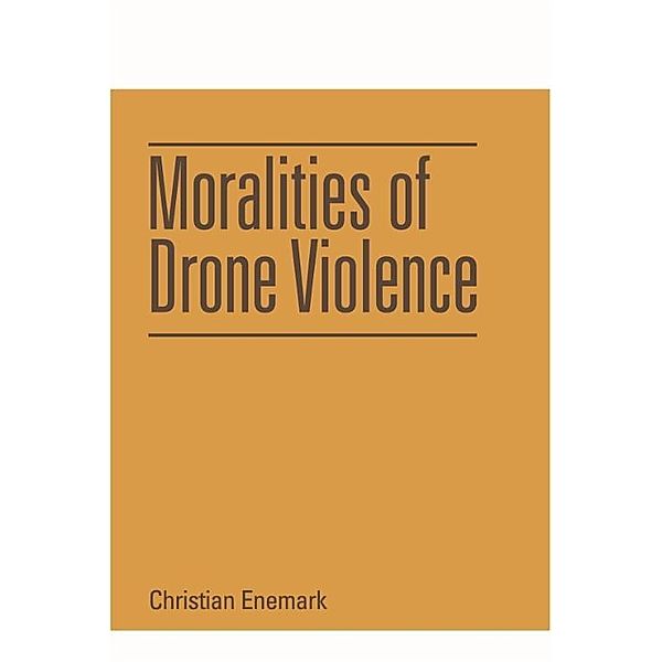 Moralities of Drone Violence, Christian Enemark