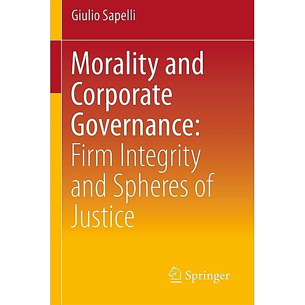 Morality and Corporate Governance: Firm Integrity and Spheres of Justice, Giulio Sapelli