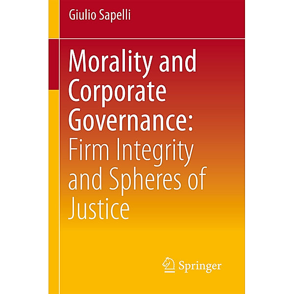 Morality and Corporate Governance: Firm Integrity and Spheres of Justice, Giulio Sapelli