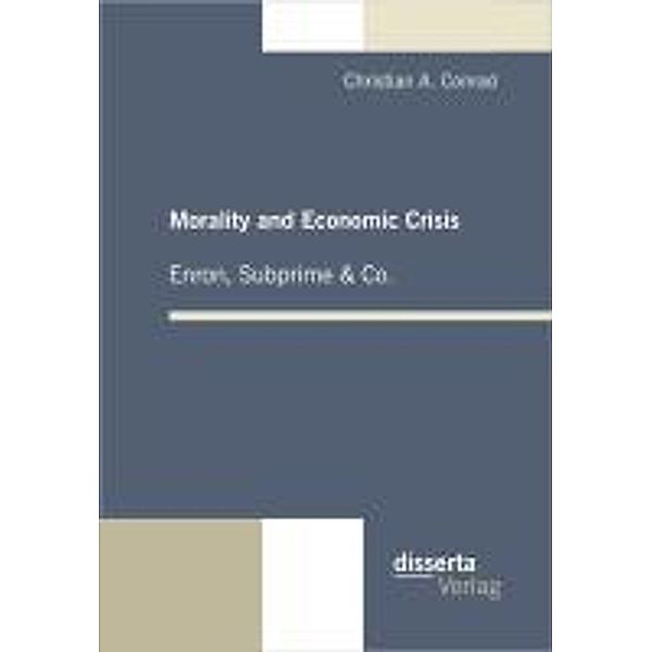 Morality and Economic Crisis - Enron, Subprime & Co., Christian A. Conrad