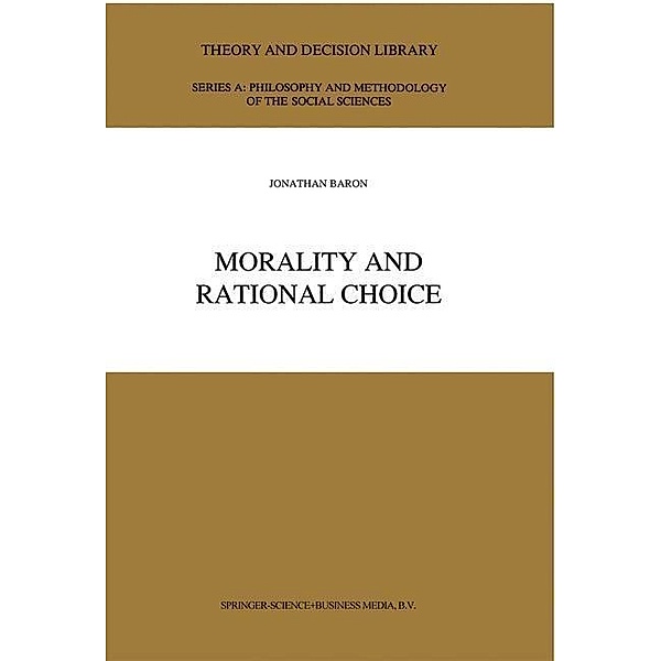Morality and Rational Choice / Theory and Decision Library A: Bd.18, J. Baron
