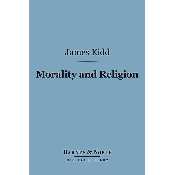 Morality and Religion (Barnes & Noble Digital Library) / Barnes & Noble, James Kidd