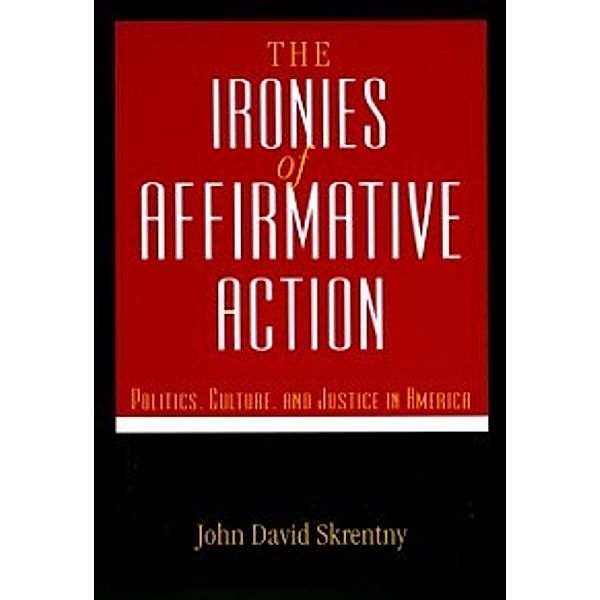 Morality and Society Series: Ironies of Affirmative Action, Skrentny John David Skrentny