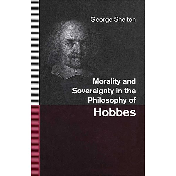 Morality and Sovereignty in the Philosophy of Hobbes, George Shelton