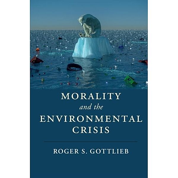 Morality and the Environmental Crisis, Roger S. Gottlieb