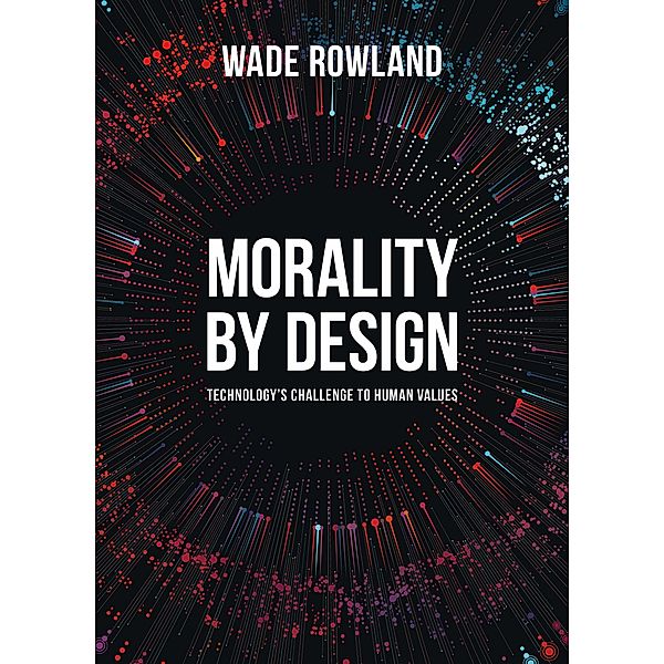 Morality by Design, Wade Rowland