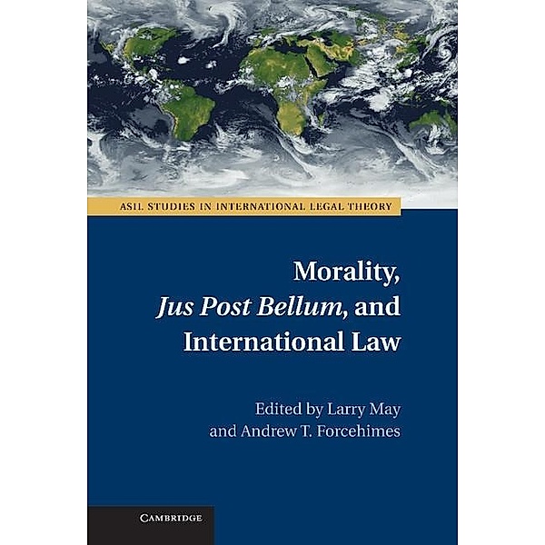 Morality, Jus Post Bellum, and International Law / ASIL Studies in International Legal Theory