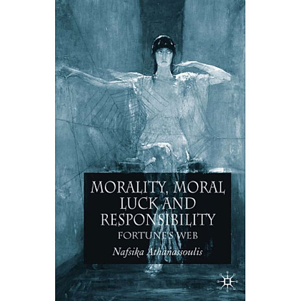 Morality, Moral Luck and Responsibility, Nafsika Athanassoulis