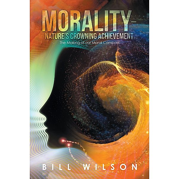 Morality - Nature's Crowning Achievement, Bill Wilson