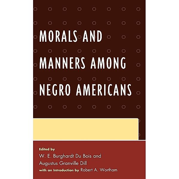 Morals and Manners among Negro Americans, W. E. Burghardt Du Bois, Augustus Dill