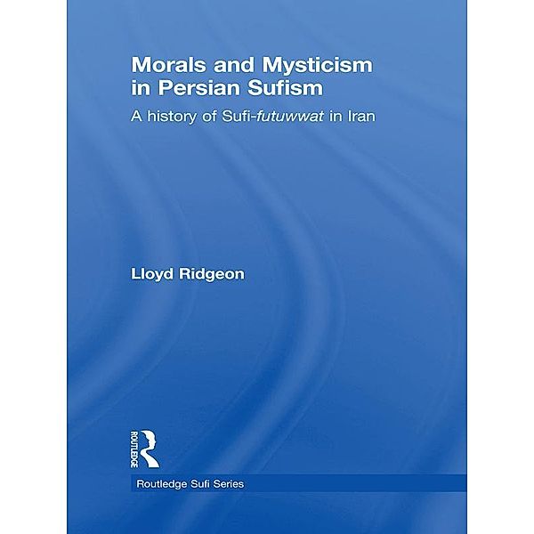 Morals and Mysticism in Persian Sufism, Lloyd Ridgeon