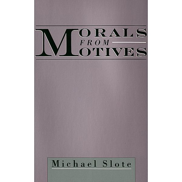 Morals from Motives, Michael Slote