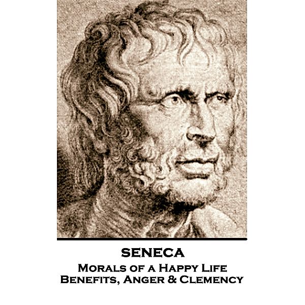Morals of a Happy Life, Benefits, Anger & Clemency, Seneca