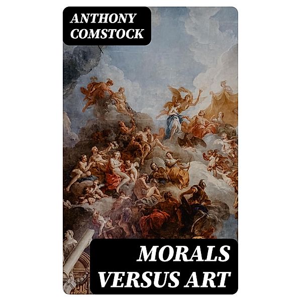 Morals Versus Art, Anthony Comstock