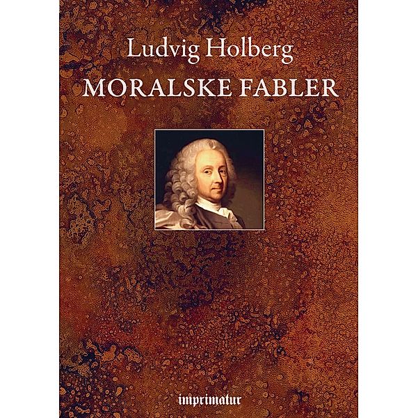 Moralske Fabler, Ludvig Holberg