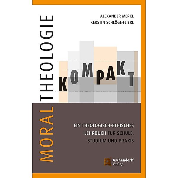 Moraltheologie kompakt., Kerstin Schlögl-Flierl, Alexander Merkl