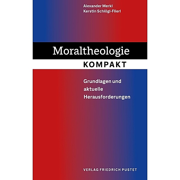 Moraltheologie kompakt, Alexander Merkl, Kerstin Schlögl-Flierl