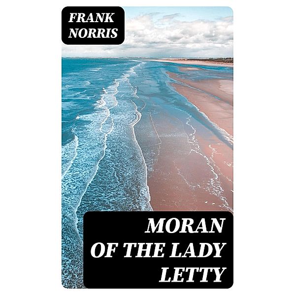 Moran of the Lady Letty, Frank Norris