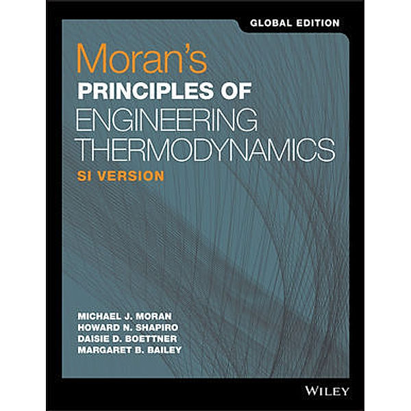 Moran's Principles of Engineering Thermodynamics SI Global Edition 9e, Michael J. Moran, Howard N. Shapiro, Daisie D. Boettner, Margaret B. Bailey