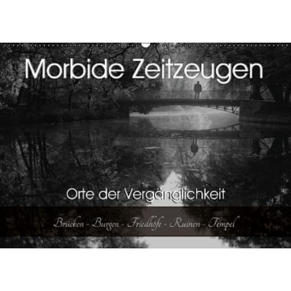 Morbide Zeitzeugen - Orte der Vergänglichkeit (Wandkalender 2016 DIN A2 quer), Monika Felber