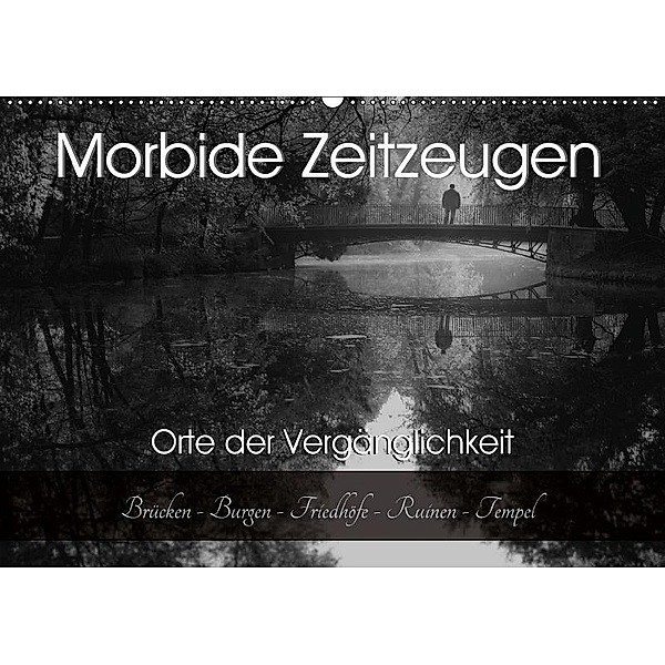 Morbide Zeitzeugen - Orte der Vergänglichkeit (Wandkalender 2017 DIN A2 quer), Monika Felber