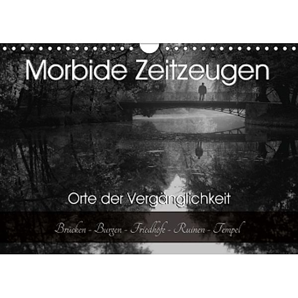 Morbide Zeitzeugen - Orte der Vergänglichkeit (Wandkalender 2017 DIN A4 quer), Monika Felber