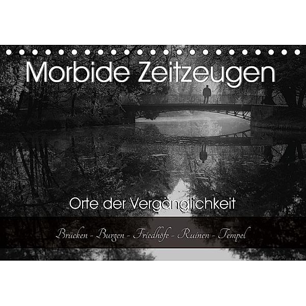 Morbide Zeitzeugen - Orte der Vergänglichkeit (Tischkalender 2017 DIN A5 quer), Monika Felber