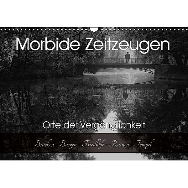 Morbide Zeitzeugen - Orte der Vergänglichkeit (Wandkalender 2018 DIN A3 quer), Monika Felber
