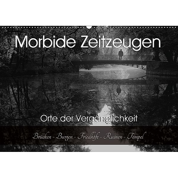 Morbide Zeitzeugen - Orte der Vergänglichkeit (Wandkalender 2018 DIN A2 quer), Monika Felber