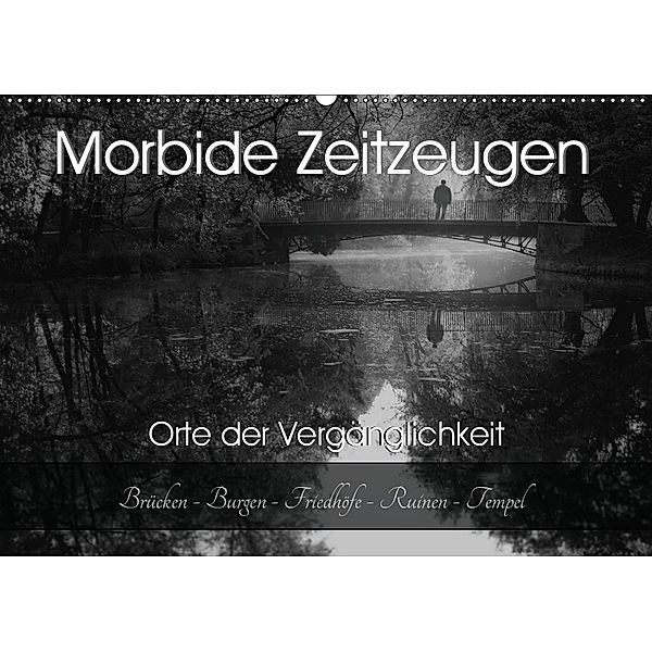 Morbide Zeitzeugen - Orte der Vergänglichkeit (Wandkalender 2019 DIN A2 quer), Monika Felber